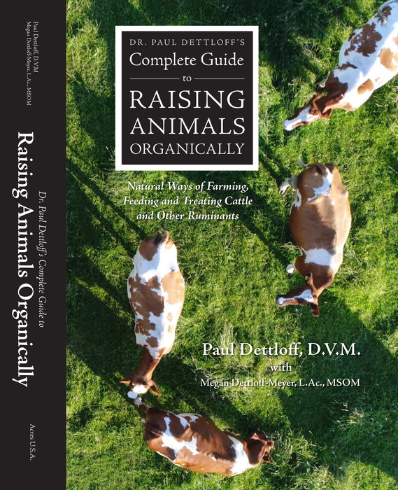 Dr. Paul Dettloff’s Complete Guide to Raising Animals Organically